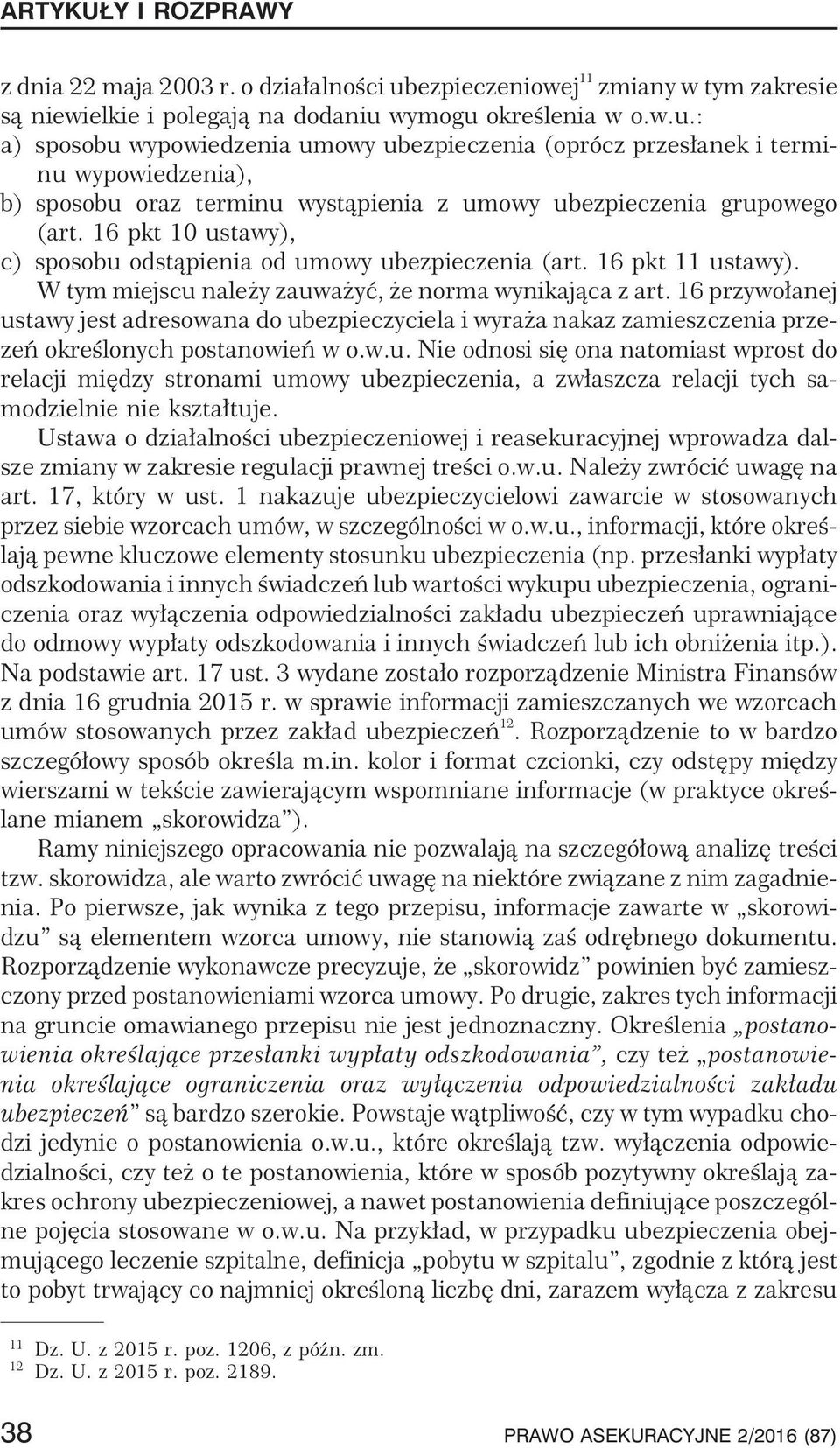 wymogu okreœlenia w o.w.u.: a) sposobu wypowiedzenia umowy ubezpieczenia (oprócz przes³anek i terminu wypowiedzenia), b) sposobu oraz terminu wyst¹pienia z umowy ubezpieczenia grupowego (art.