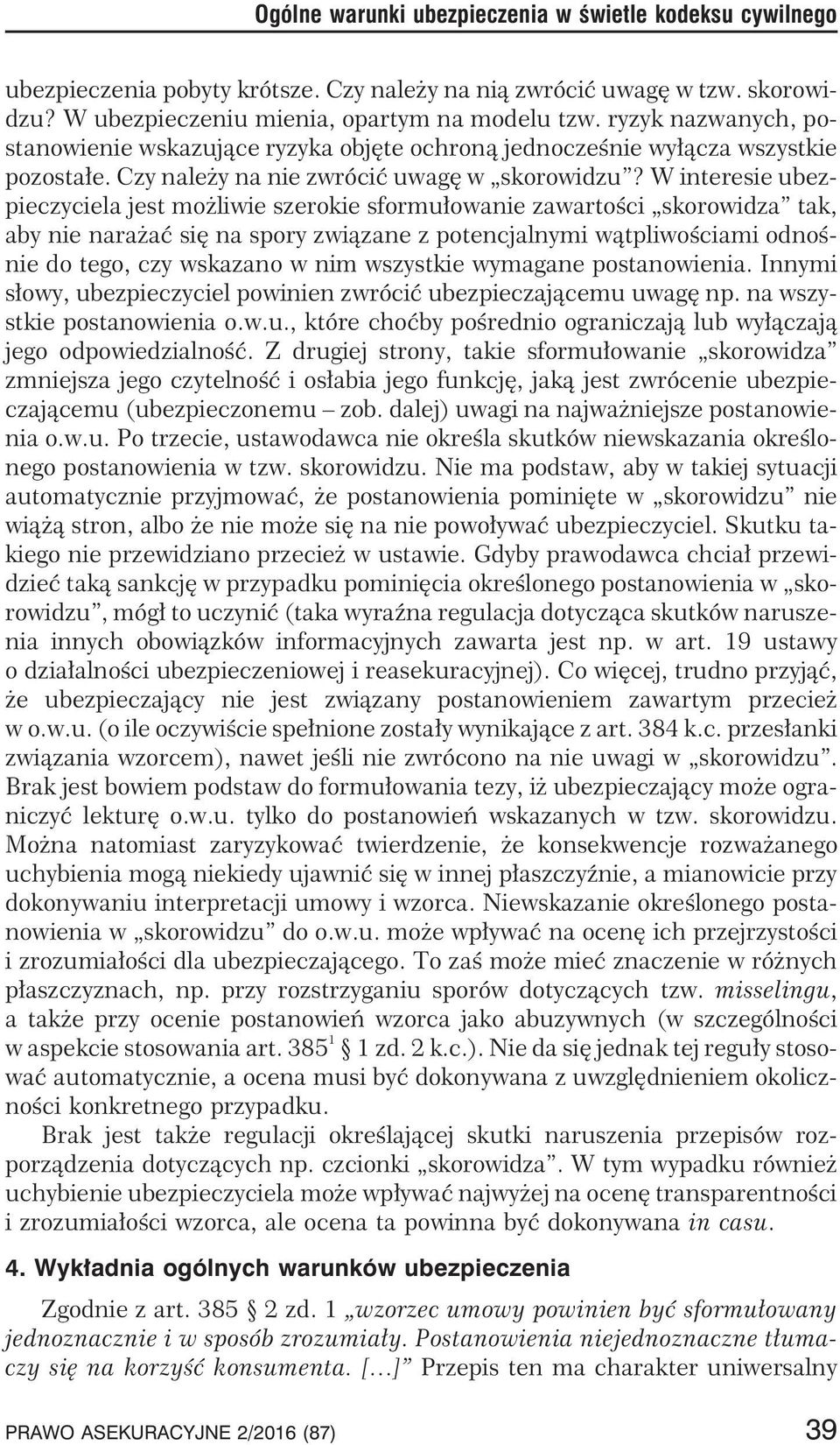 W interesie ubezpieczyciela jest mo liwie szerokie sformu³owanie zawartoœci skorowidza tak, aby nie nara aæ siê na spory zwi¹zane z potencjalnymi w¹tpliwoœciami odnoœnie do tego, czy wskazano w nim