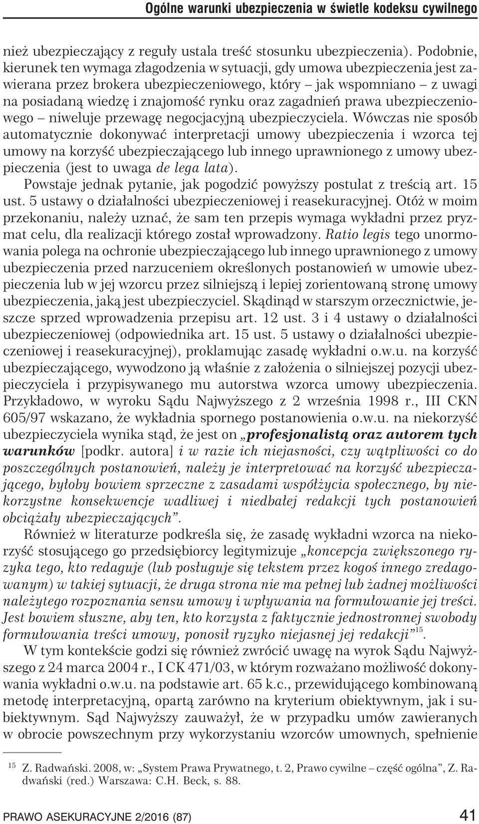 zagadnieñ prawa ubezpieczeniowego niweluje przewagê negocjacyjn¹ ubezpieczyciela.