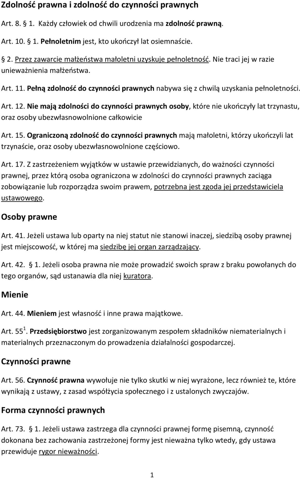 Art. 12. Nie mają zdolności do czynności prawnych osoby, które nie ukończyły lat trzynastu, oraz osoby ubezwłasnowolnione całkowicie Art. 15.