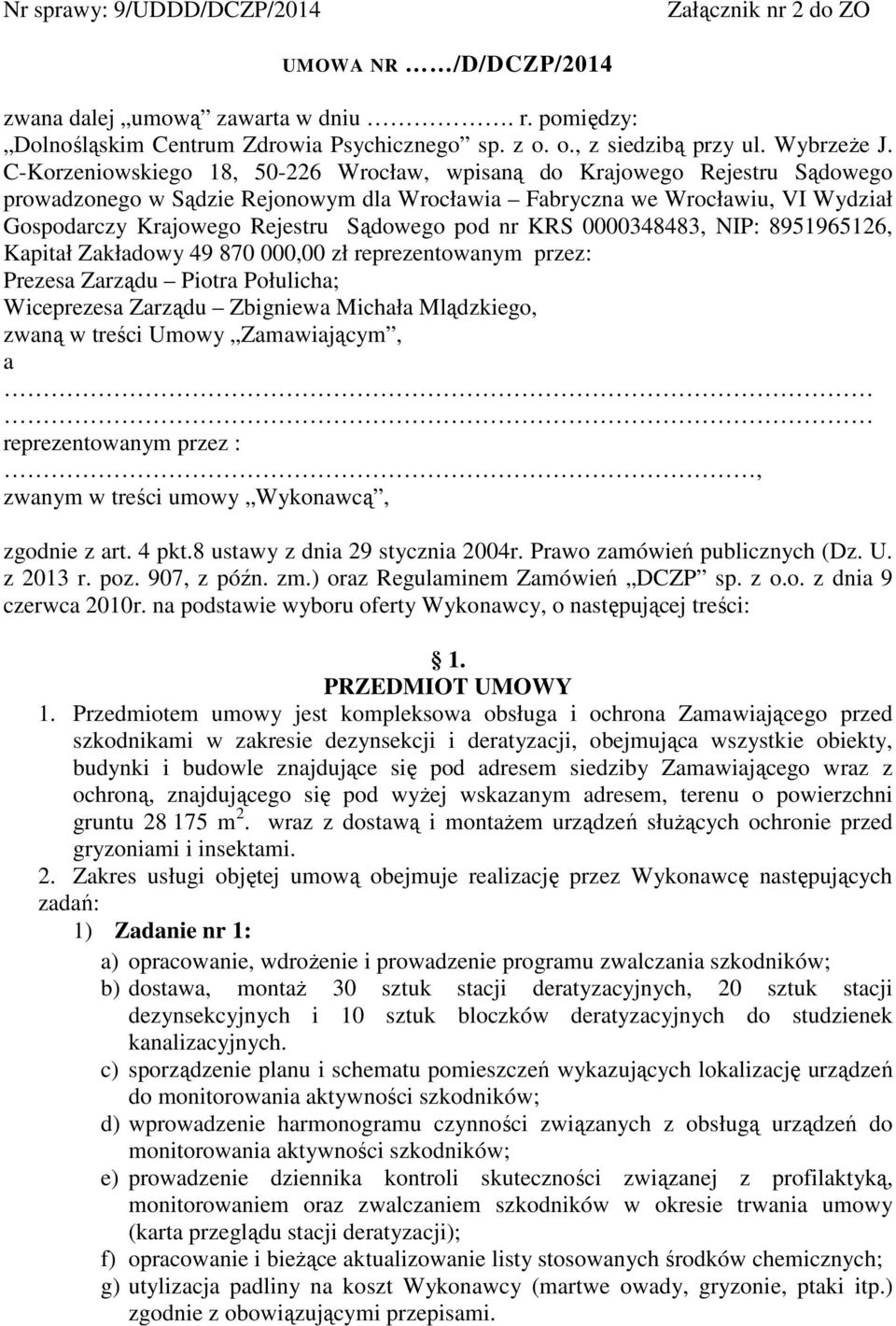 C-Korzeniowskiego 18, 50-226 Wrocław, wpisaną do Krajowego Rejestru Sądowego prowadzonego w Sądzie Rejonowym dla Wrocławia Fabryczna we Wrocławiu, VI Wydział Gospodarczy Krajowego Rejestru Sądowego