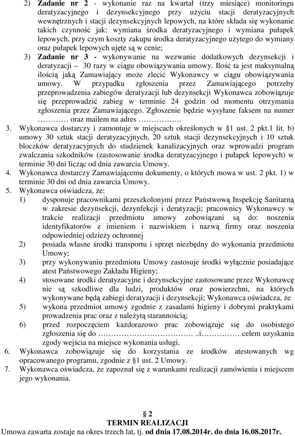 cenie; 3) Zadanie nr 3 - wykonywanie na wezwanie dodatkowych dezynsekcji i deratyzacji 30 razy w ciągu obowiązywania umowy.
