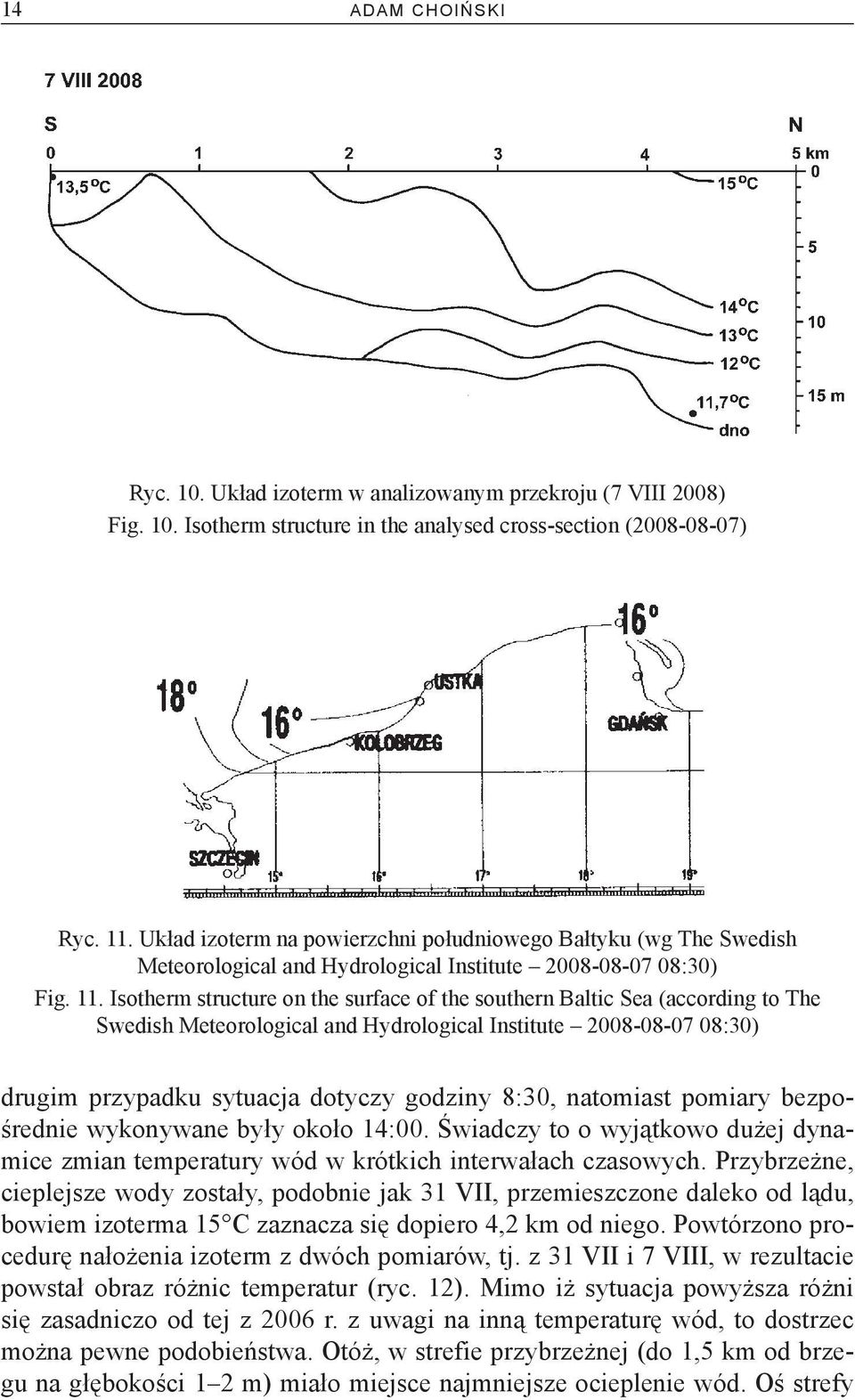 Isotherm structure on the surface of the southern Baltic Sea (according to The Swedish Meteorological and Hydrological Institute 2008-08-07 08:30) drugim przypadku sytuacja dotyczy godziny 8:30,