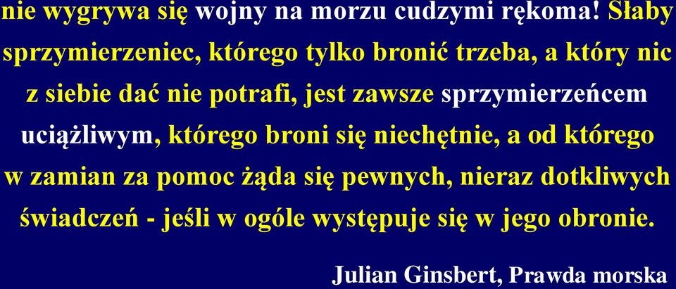 jest zawsze sprzymierzeńcem uciążliwym, którego broni się niechętnie, a od którego w
