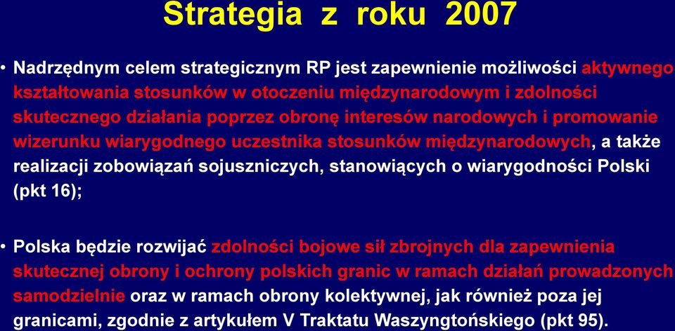 sojuszniczych, stanowiących o wiarygodności Polski (pkt 16); Polska będzie rozwijać zdolności bojowe sił zbrojnych dla zapewnienia skutecznej obrony i ochrony