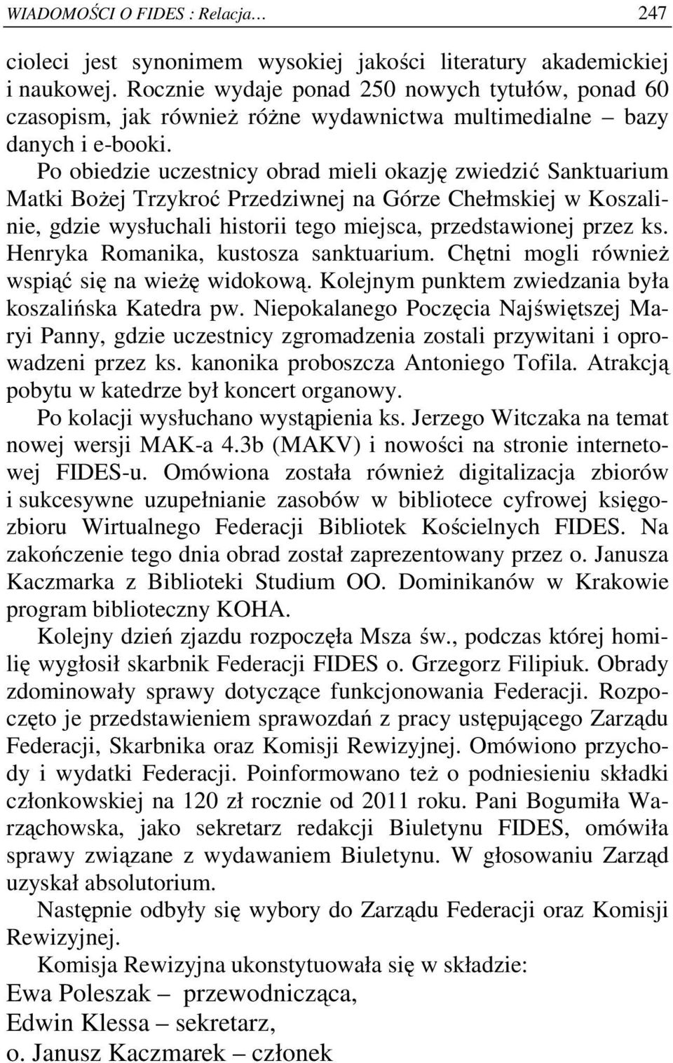 Po obiedzie uczestnicy obrad mieli okazję zwiedzić Sanktuarium Matki Bożej Trzykroć Przedziwnej na Górze Chełmskiej w Koszalinie, gdzie wysłuchali historii tego miejsca, przedstawionej przez ks.