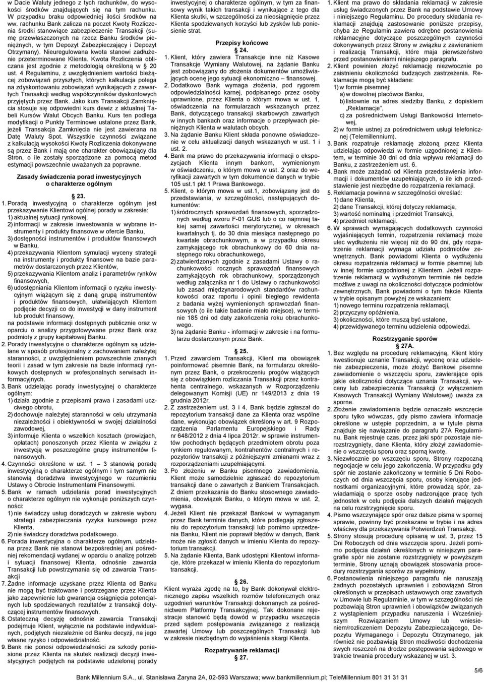 Otrzymany). Nieuregulowana kwota stanowi zadłużenie przeterminowane Klienta. Kwota Rozliczenia obliczana jest zgodnie z metodologią określoną w 20 ust.