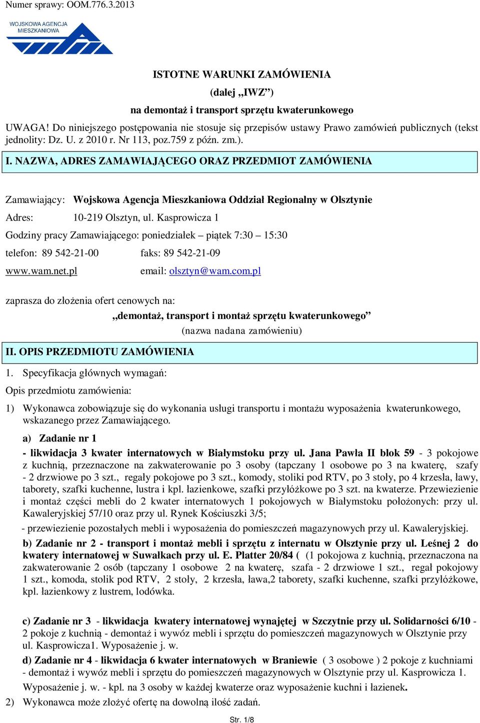 NAZWA, ADRES ZAMAWIAJ CEGO ORAZ PRZEDMIOT ZAMÓWIENIA Zamawiaj cy: Wojskowa Agencja Mieszkaniowa Oddzia Regionalny w Olsztynie Adres: 10-219 Olsztyn, ul.