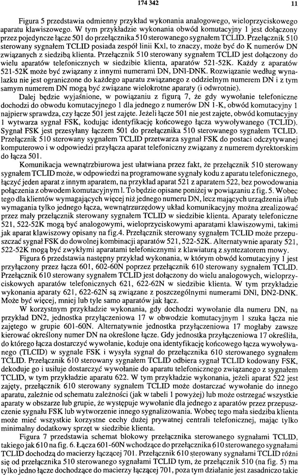 Przełącznik 510 sterowany sygnałem TCLID posiada zespół linii Kx1, to znaczy, może być do K numerów DN związanych z siedzibą klienta.