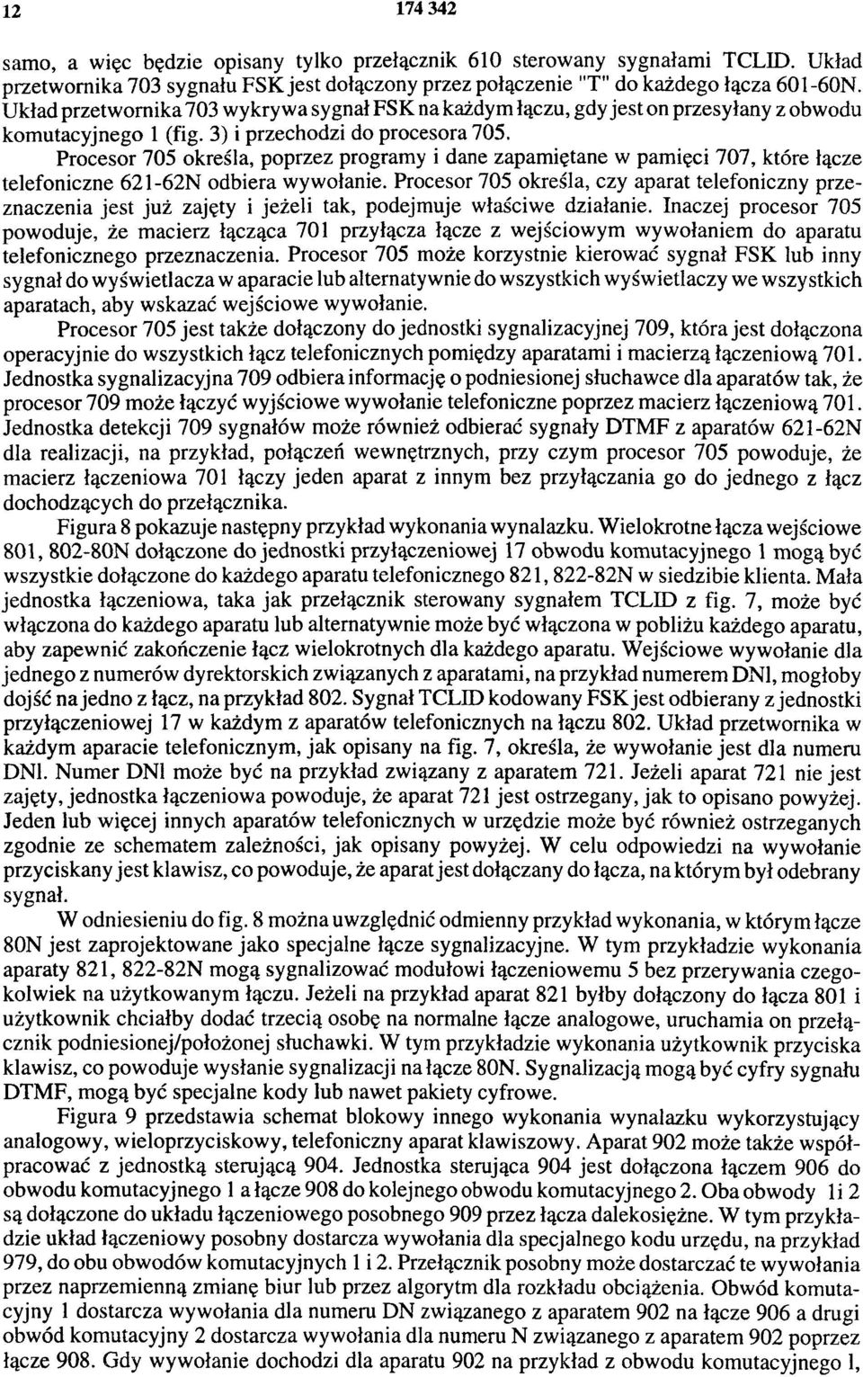 Procesor 705 określa, poprzez programy i dane zapamiętane w pamięci 707, które łącze telefoniczne 621-62N odbiera wywołanie.