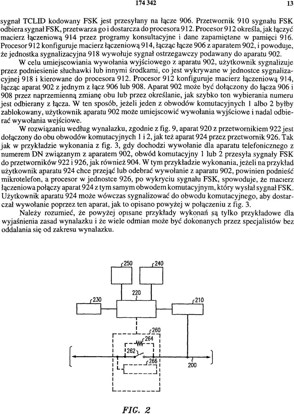 Procesor 912 konfiguruje macierz łączeniową 914, łącząc łącze 906 z aparatem 902, i powoduje, że jednostka sygnalizacyjna 918 wywołuje sygnał ostrzegawczy podawany do aparatu 902.