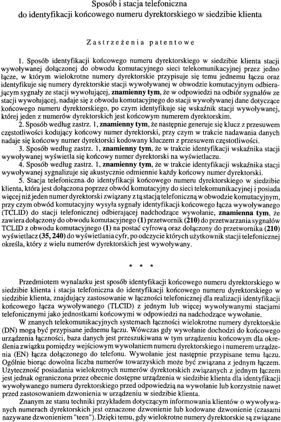 dyrektorskie przypisuje się temu jednemu łączu oraz identyfikuje się numery dyrektorskie stacji wywoływanej w obwodzie komutacyjnym odbierającym sygnały ze stacji wywołującej, znamienny tym, że w
