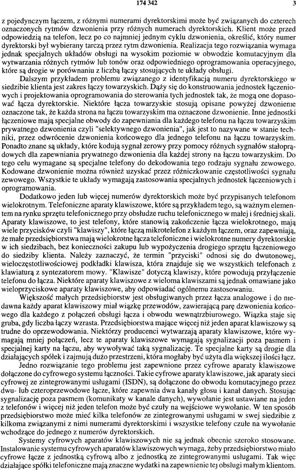 Realizacja tego rozwiązania wymaga jednak specjalnych układów obsługi na wysokim poziomie w obwodzie komutacyjnym dla wytwarzania różnych rytmów lub tonów oraz odpowiedniego oprogramowania