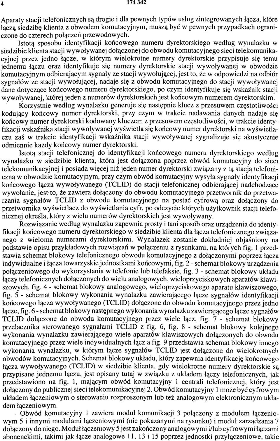 Istotą sposobu identyfikacji końcowego numeru dyrektorskiego według wynalazku w siedzibie klienta stacji wywoływanej dołączonej do obwodu komutacyjnego sieci telekomunikacyjnej przez jedno łącze, w