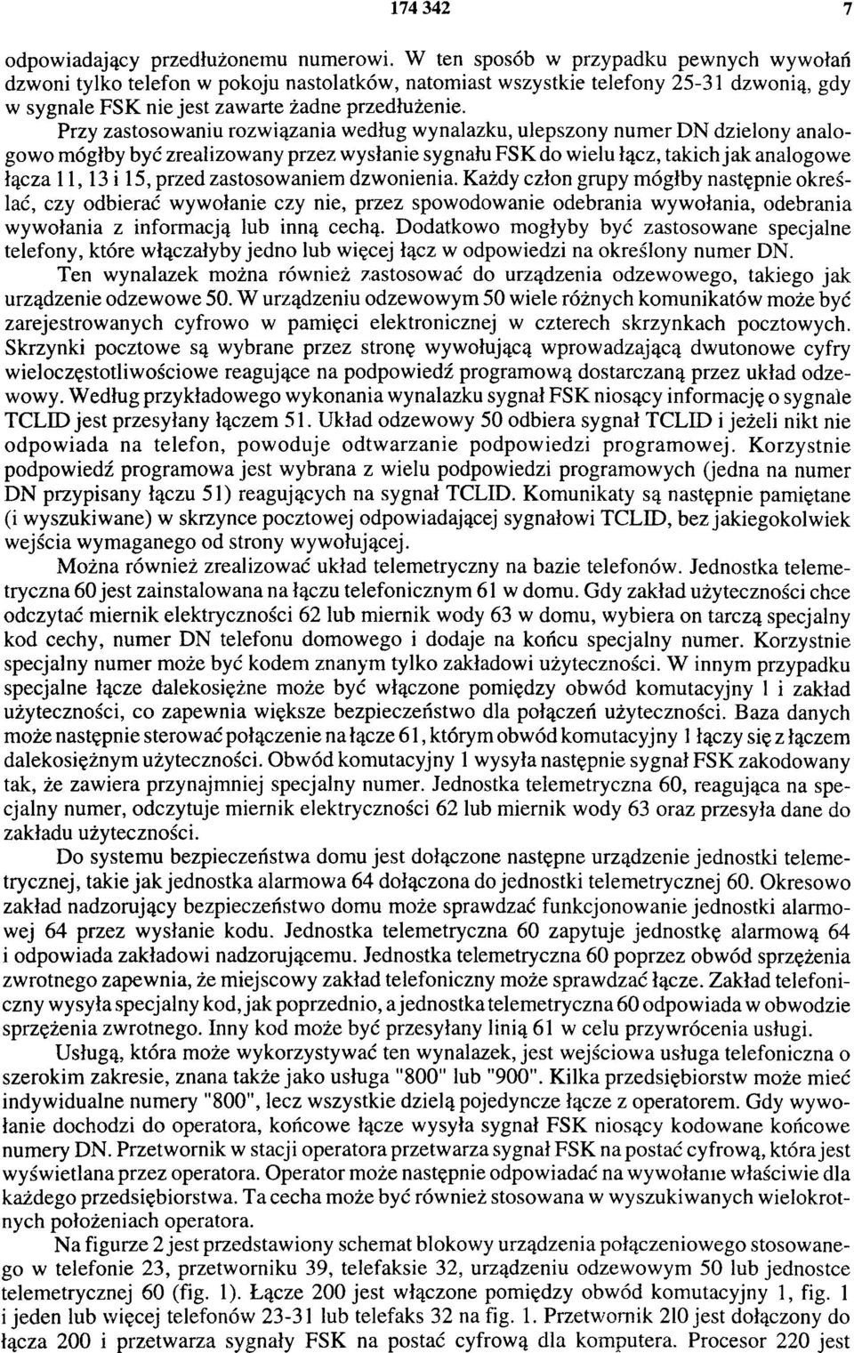 Przy zastosowaniu rozwiązania według wynalazku, ulepszony numer DN dzielony analogowo mógłby być zrealizowany przez wysłanie sygnału FSK do wielu łącz, takich jak analogowe łącza 11, 13 i 15, przed