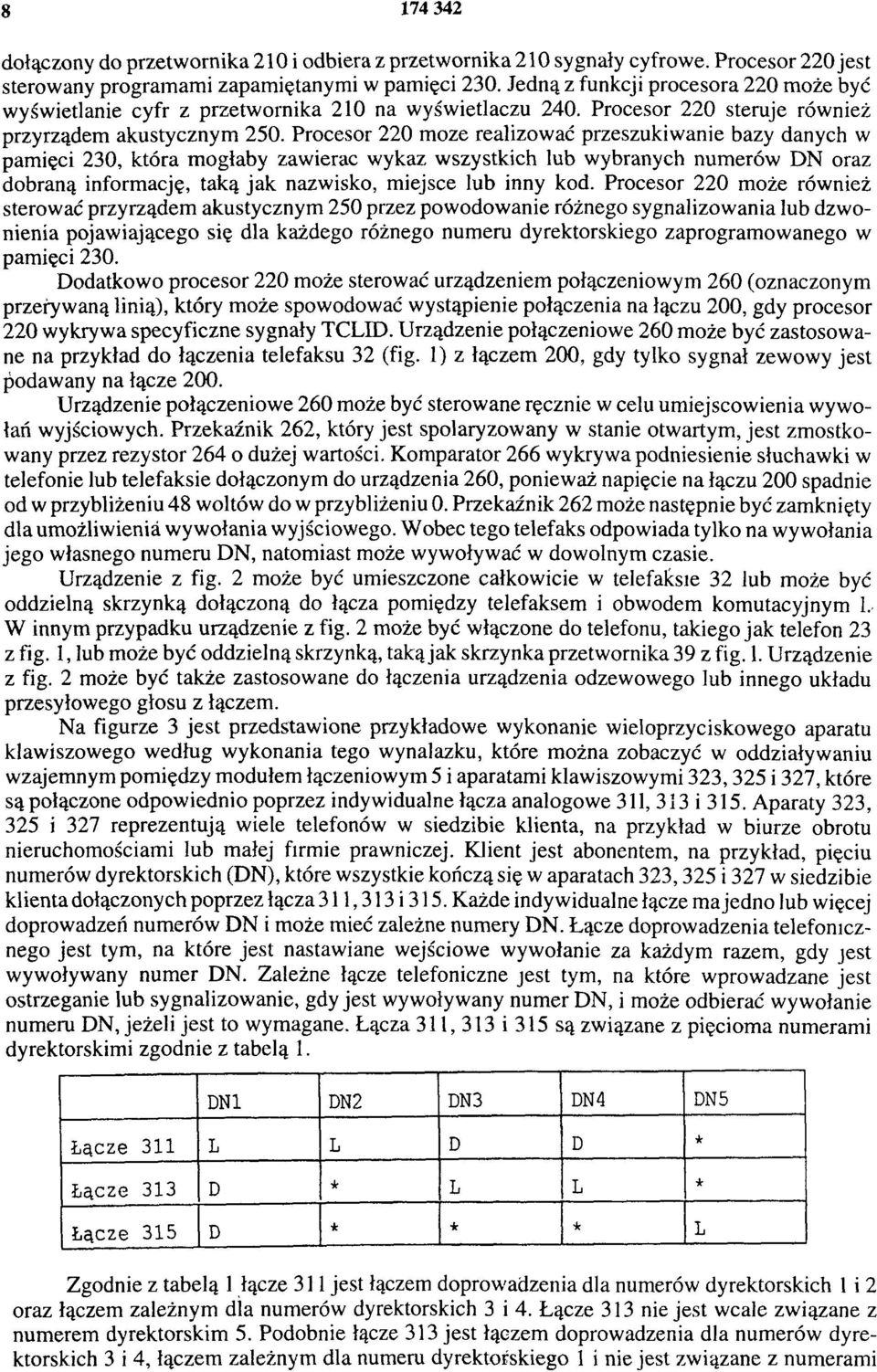 Procesor 220 może realizować przeszukiwanie bazy danych w pamięci 230, która mogłaby zawierać wykaz wszystkich lub wybranych numerów DN oraz dobraną informację, taką jak nazwisko, miejsce lub inny