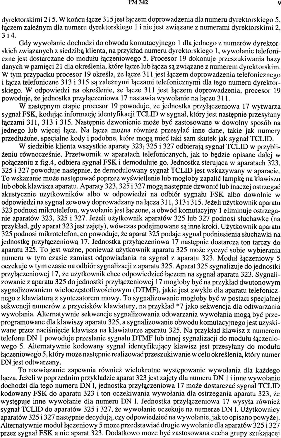 Gdy wywołanie dochodzi do obwodu komutacyjnego 1 dla jednego z numerów dyrektorskich związanych z siedzibą klienta, na przykład numeru dyrektorskiego 1, wywołanie telefoniczne jest dostarczane do