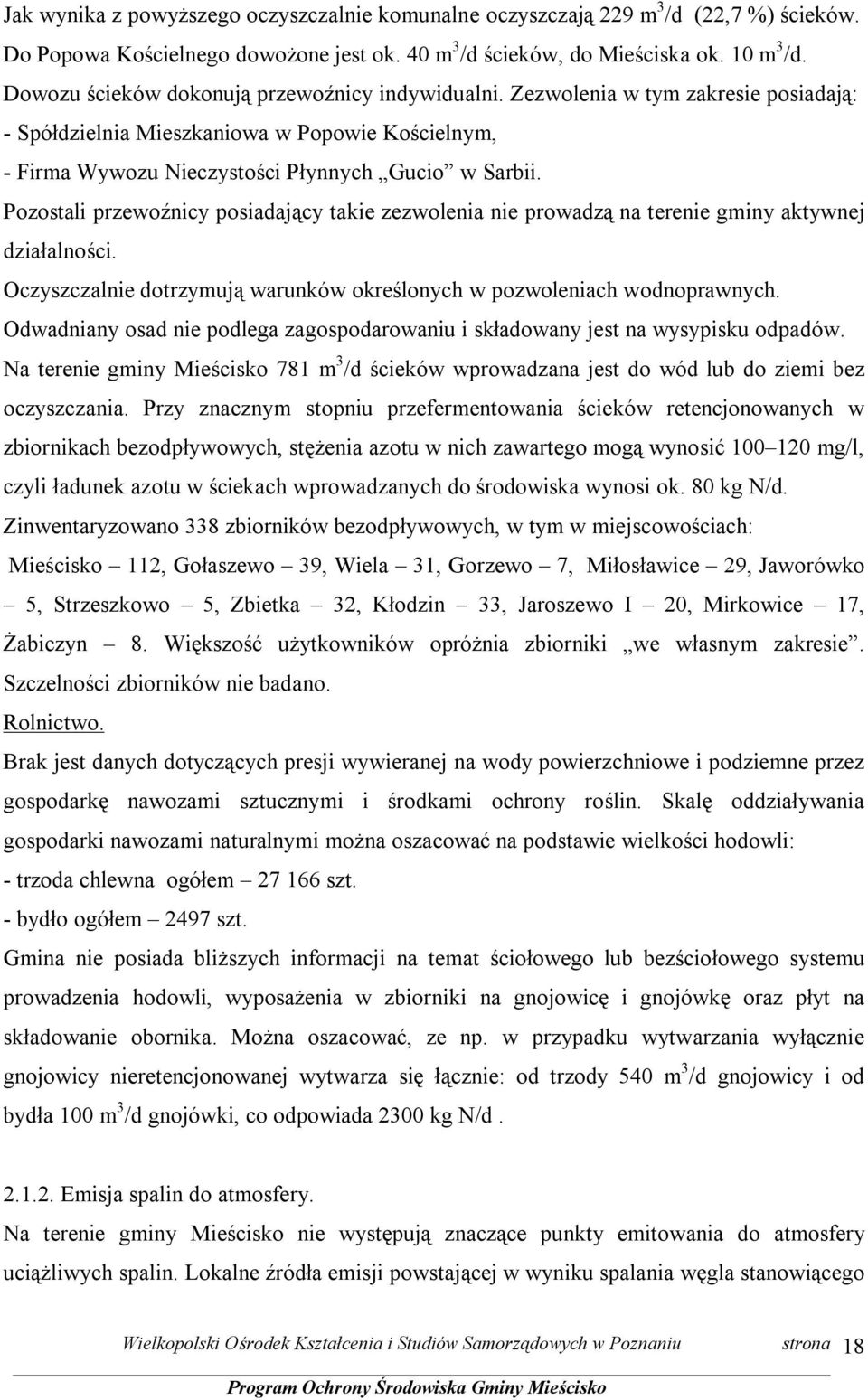 Pozostali przewoźnicy posiadający takie zezwolenia nie prowadzą na terenie gminy aktywnej działalności. Oczyszczalnie dotrzymują warunków określonych w pozwoleniach wodnoprawnych.