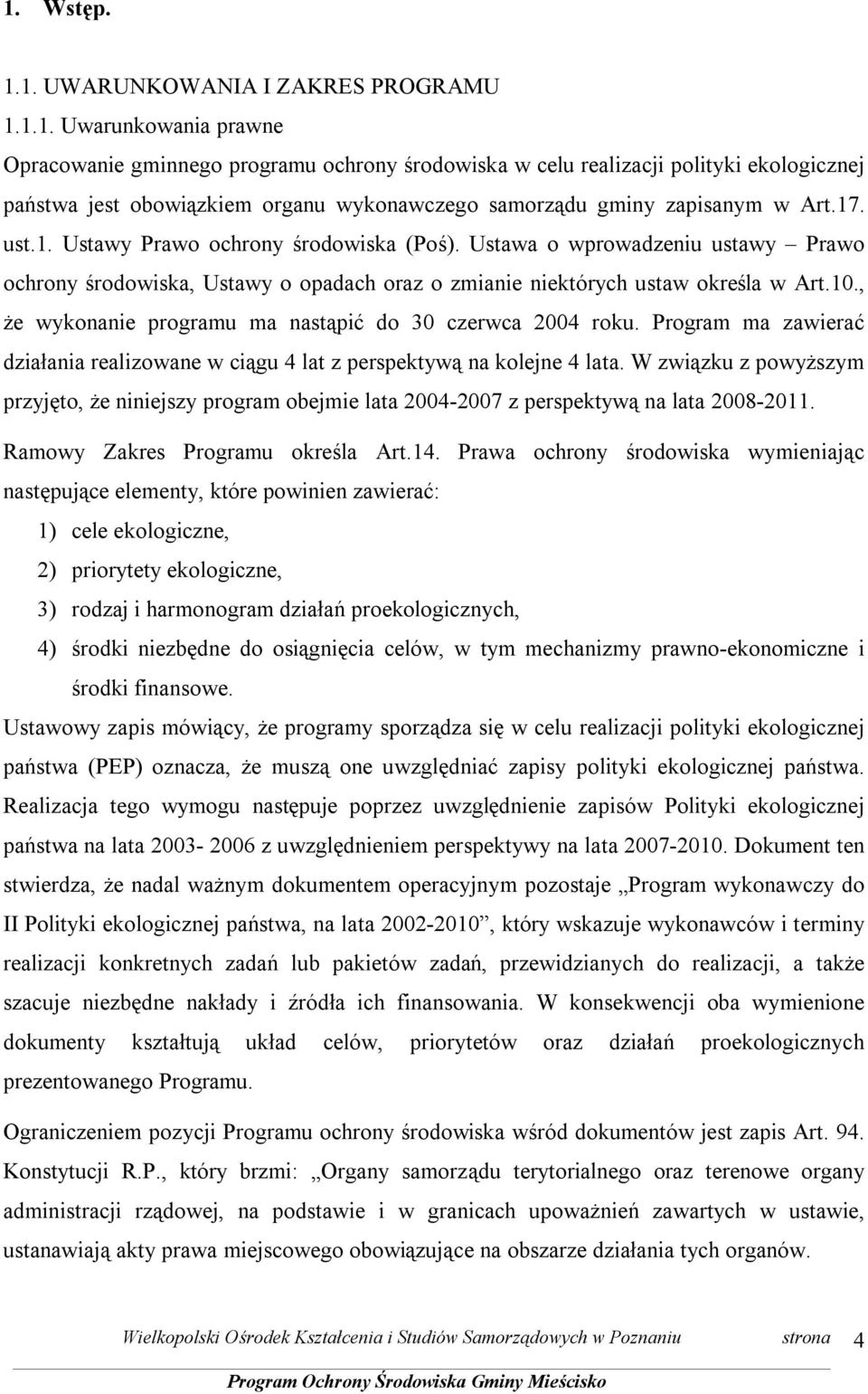 , że wykonanie programu ma nastąpić do 30 czerwca 2004 roku. Program ma zawierać działania realizowane w ciągu 4 lat z perspektywą na kolejne 4 lata.
