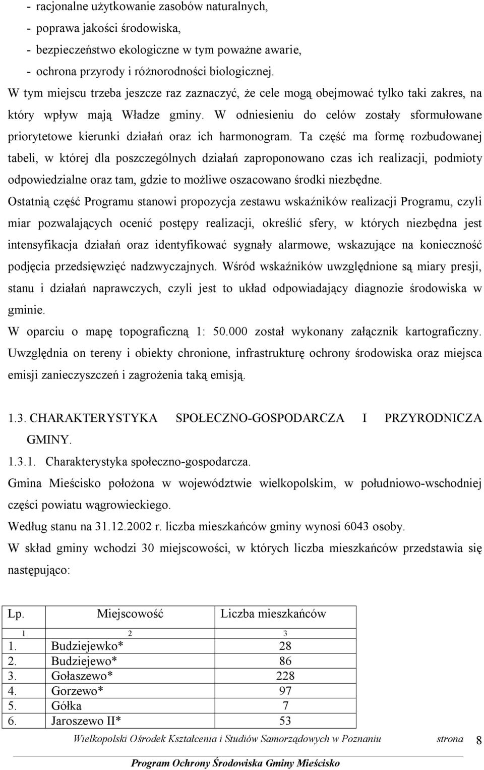 W odniesieniu do celów zostały sformułowane priorytetowe kierunki działań oraz ich harmonogram.