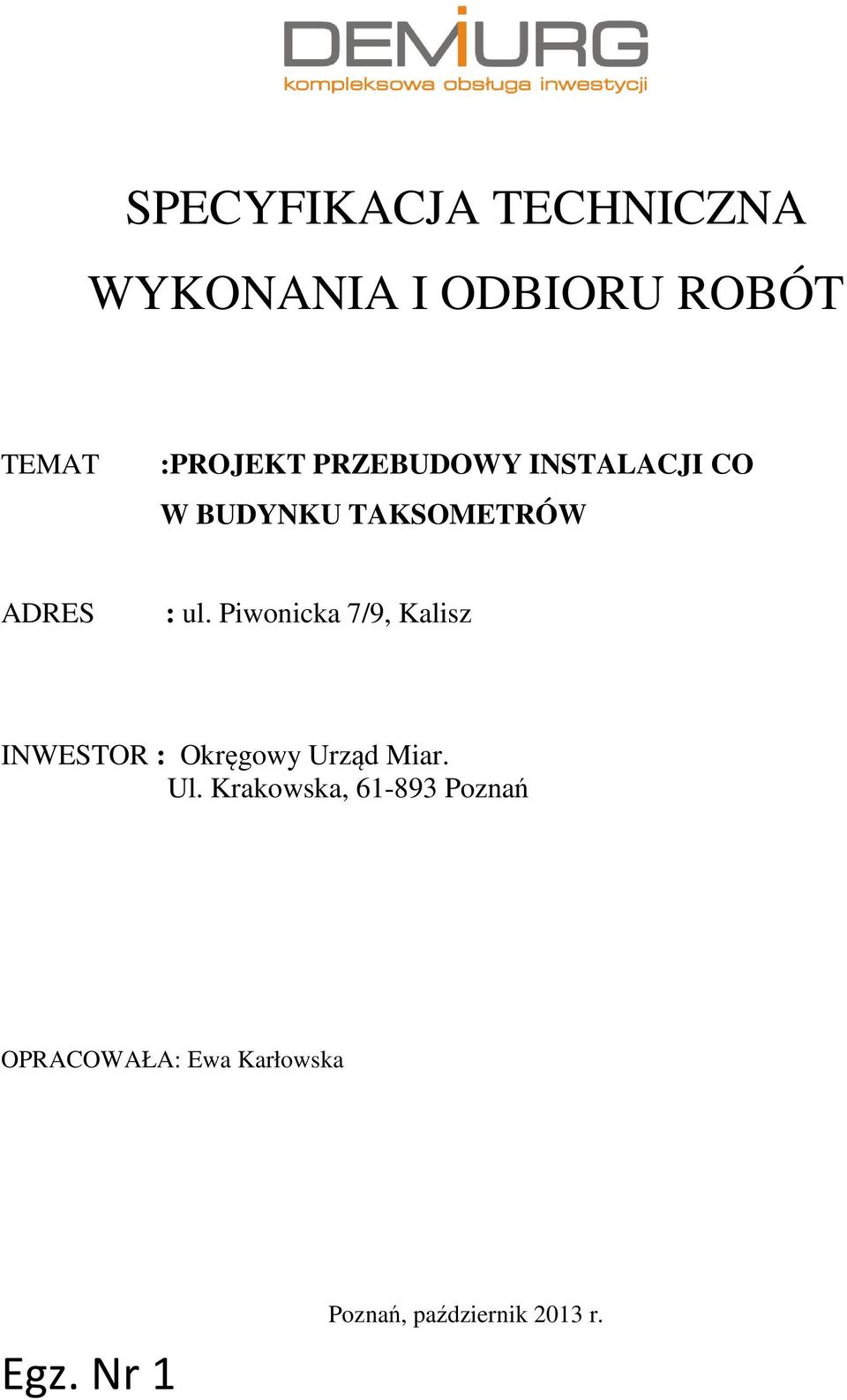 Piwonicka 7/9, Kalisz INWESTOR : Okręgowy Urząd Miar. Ul.