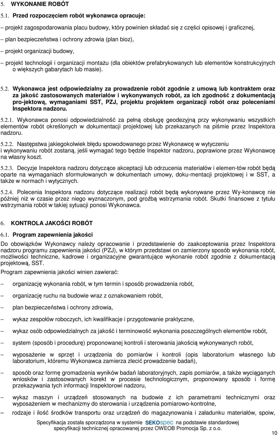 projekt organizacji budowy, projekt technologii i organizacji montażu (dla obiektów prefabrykowanych lub elementów konstrukcyjnych o większych gabarytach lub masie). 5.2.