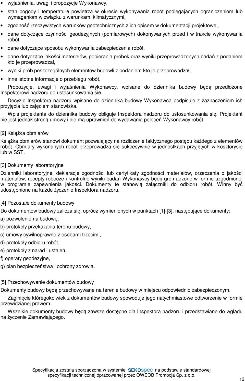 sposobu wykonywania zabezpieczenia robót, dane dotyczące jakości materiałów, pobierania próbek oraz wyniki przeprowadzonych badań z podaniem kto je przeprowadzał, wyniki prób poszczególnych elementów
