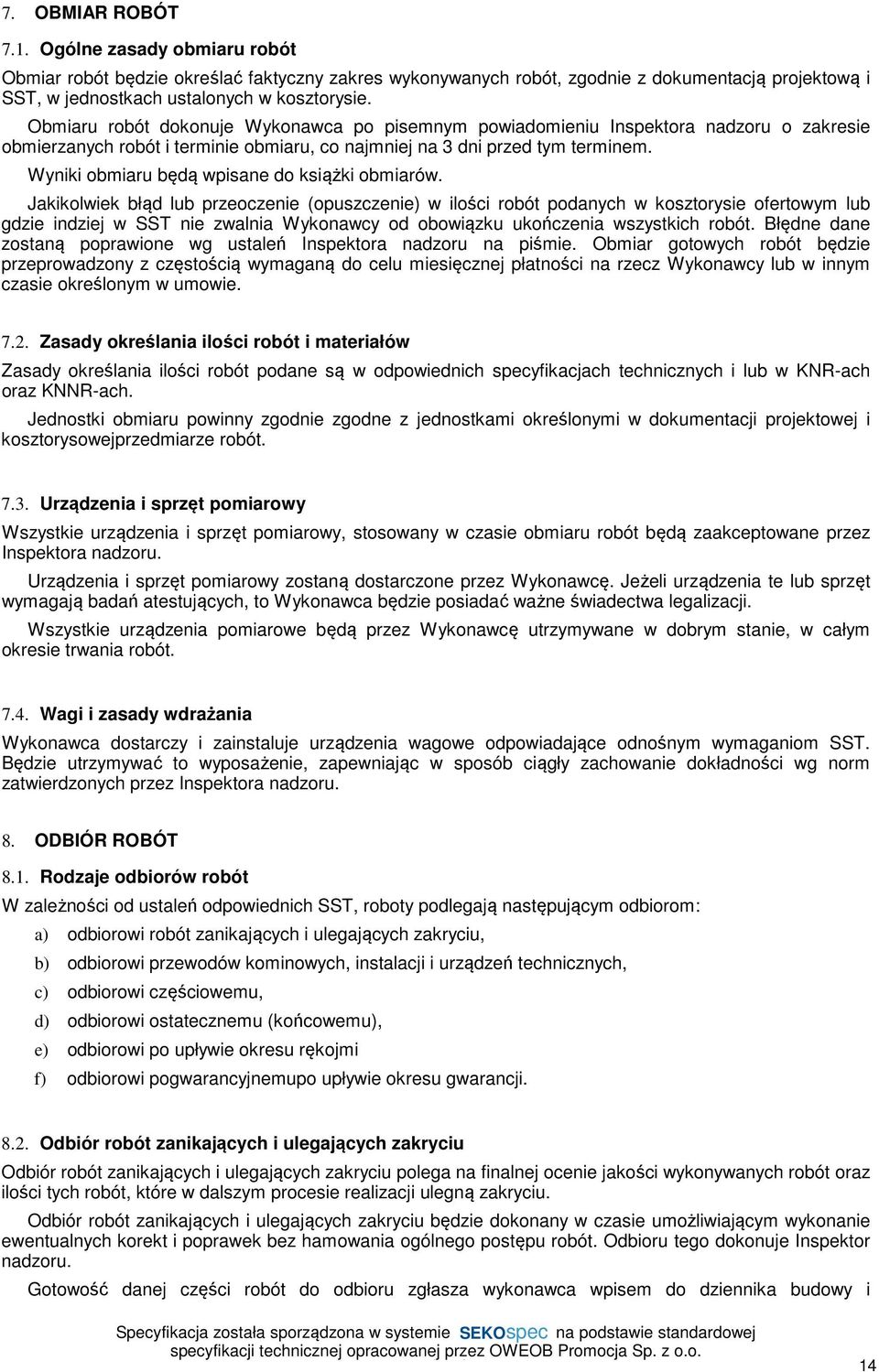 Wyniki obmiaru będą wpisane do książki obmiarów.