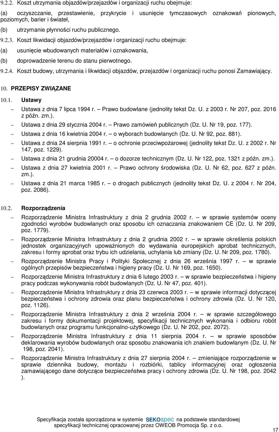 Koszt likwidacji objazdów/przejazdów i organizacji ruchu obejmuje: (a) usunięcie wbudowanych materiałów i oznakowania, (b) doprowadzenie terenu do stanu pierwotnego. 9.2.4.