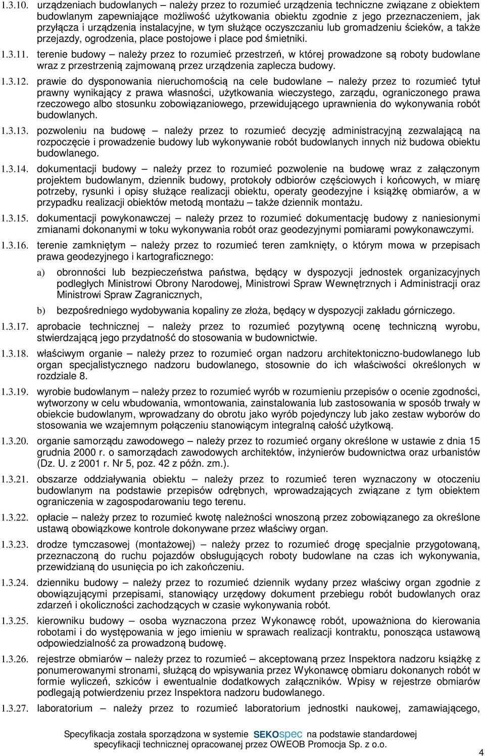 urządzenia instalacyjne, w tym służące oczyszczaniu lub gromadzeniu ścieków, a także przejazdy, ogrodzenia, place postojowe i place pod śmietniki. 1.3.11.