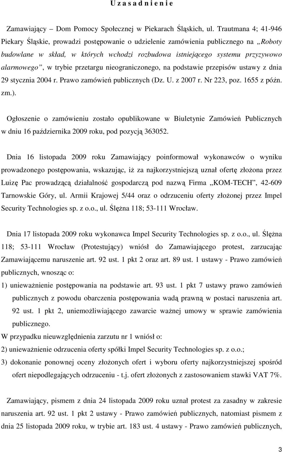 trybie przetargu nieograniczonego, na podstawie przepisów ustawy z dnia 29 stycznia 2004 r. Prawo zamówień publicznych (Dz. U. z 2007 r. Nr 223, poz. 1655 z późn. zm.).