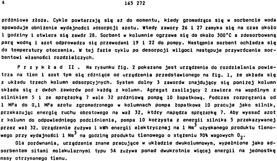 Sorbent w kolumnie ogrzewa się do około 300 C a zdesorbowaną parę wodną i azot odprowadza się przewodami 19 i 22 do pompy. Następnie sorbent ochładza się do temperatury otoczenia.