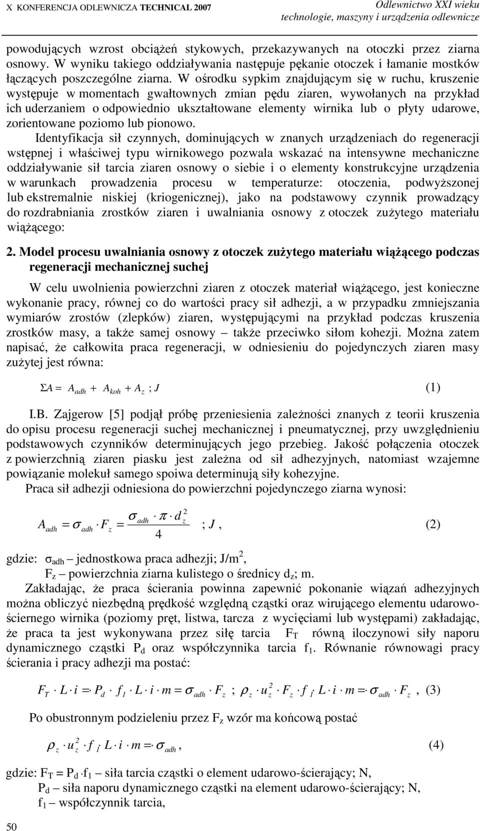 W ośrodku sypkim najdującym się w ruchu, krusenie występuje w momentach gwałtownych mian pędu iaren, wywołanych na prykład ich uderaniem o odpowiednio ukstałtowane elementy wirnika lub o płyty