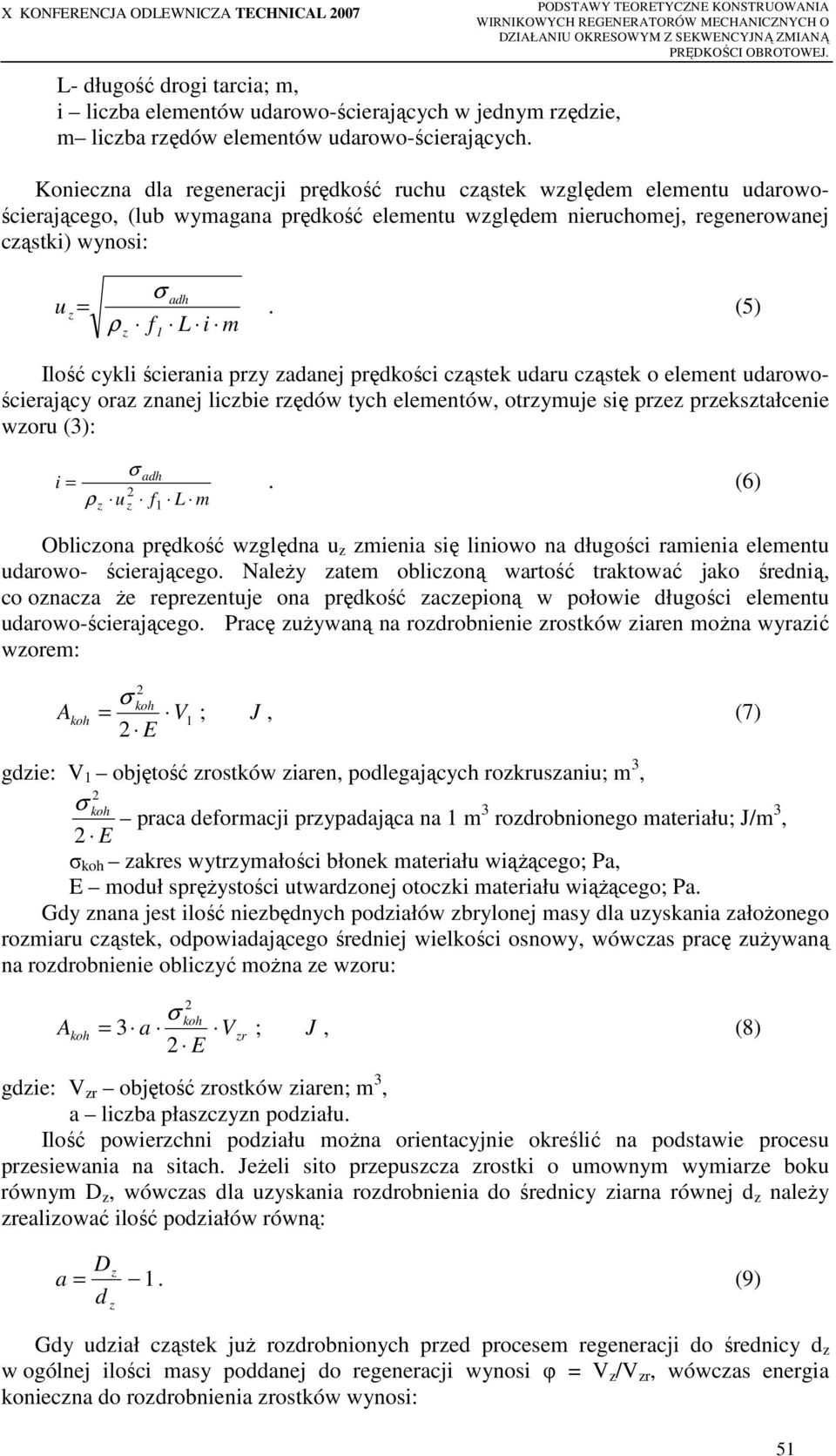 Koniecna dla regeneracji prędkość ruchu cąstek wględem elementu udarowościerającego, (lub wymagana prędkość elementu wględem nieruchomej, regenerowanej cąstki) wynosi: u = ρ f L i m 1.