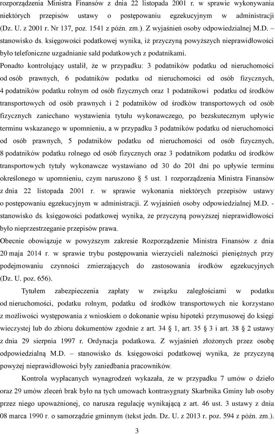 Ponadto kontrolujący ustalił, że w przypadku: 3 podatników podatku od nieruchomości od osób prawnych, 6 podatników podatku od nieruchomości od osób fizycznych, 4 podatników podatku rolnym od osób