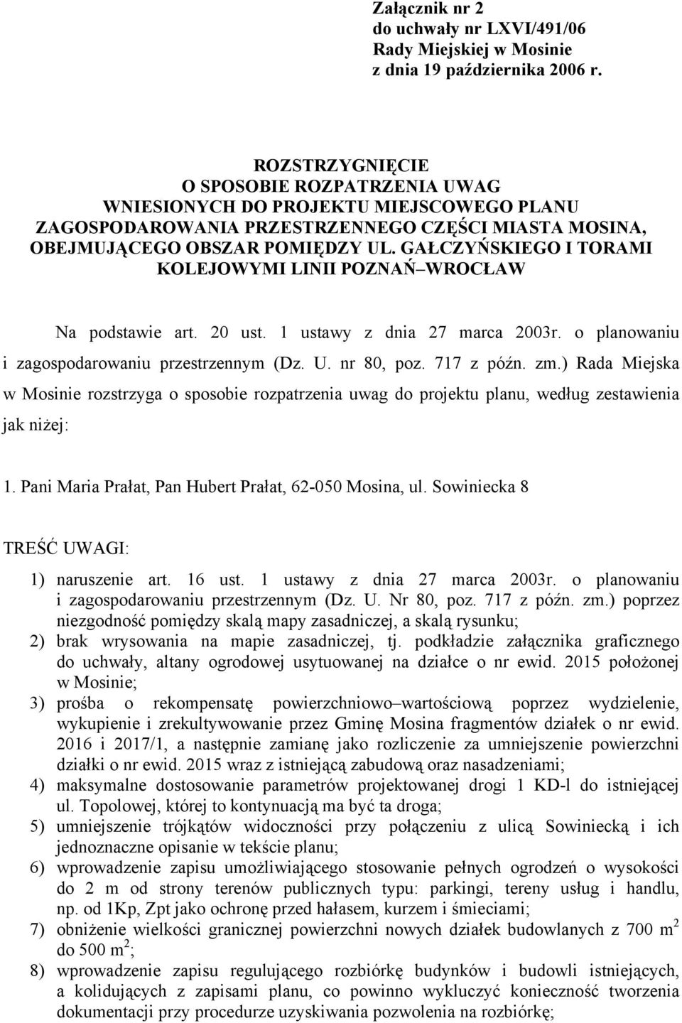 GAŁCZYŃSKIEGO I TORAMI KOLEJOWYMI LINII POZNAŃ WROCŁAW Na podstawie art. 20 ust. 1 ustawy z dnia 27 marca 2003r. o planowaniu i zagospodarowaniu przestrzennym (Dz. U. nr 80, poz. 717 z późn. zm.
