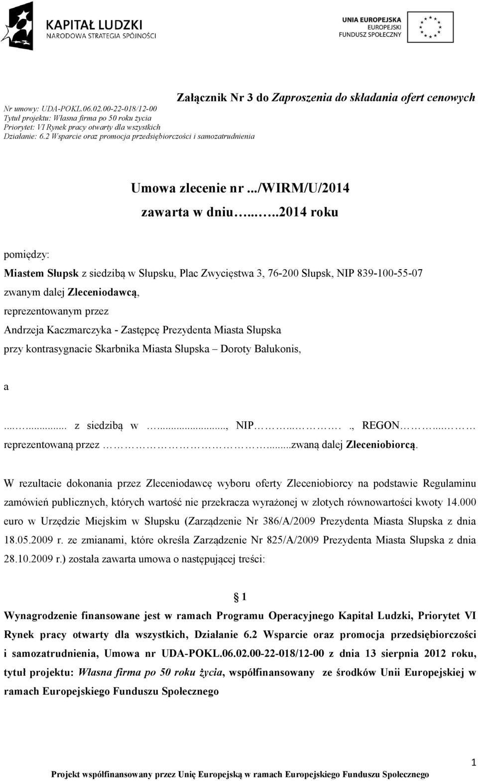 ....2014 roku pomiędzy: Miastem Słupsk z siedzibą w Słupsku, Plac Zwycięstwa 3, 76-200 Słupsk, NIP 839-100-55-07 zwanym dalej Zleceniodawcą, reprezentowanym przez Andrzeja Kaczmarczyka - Zastępcę
