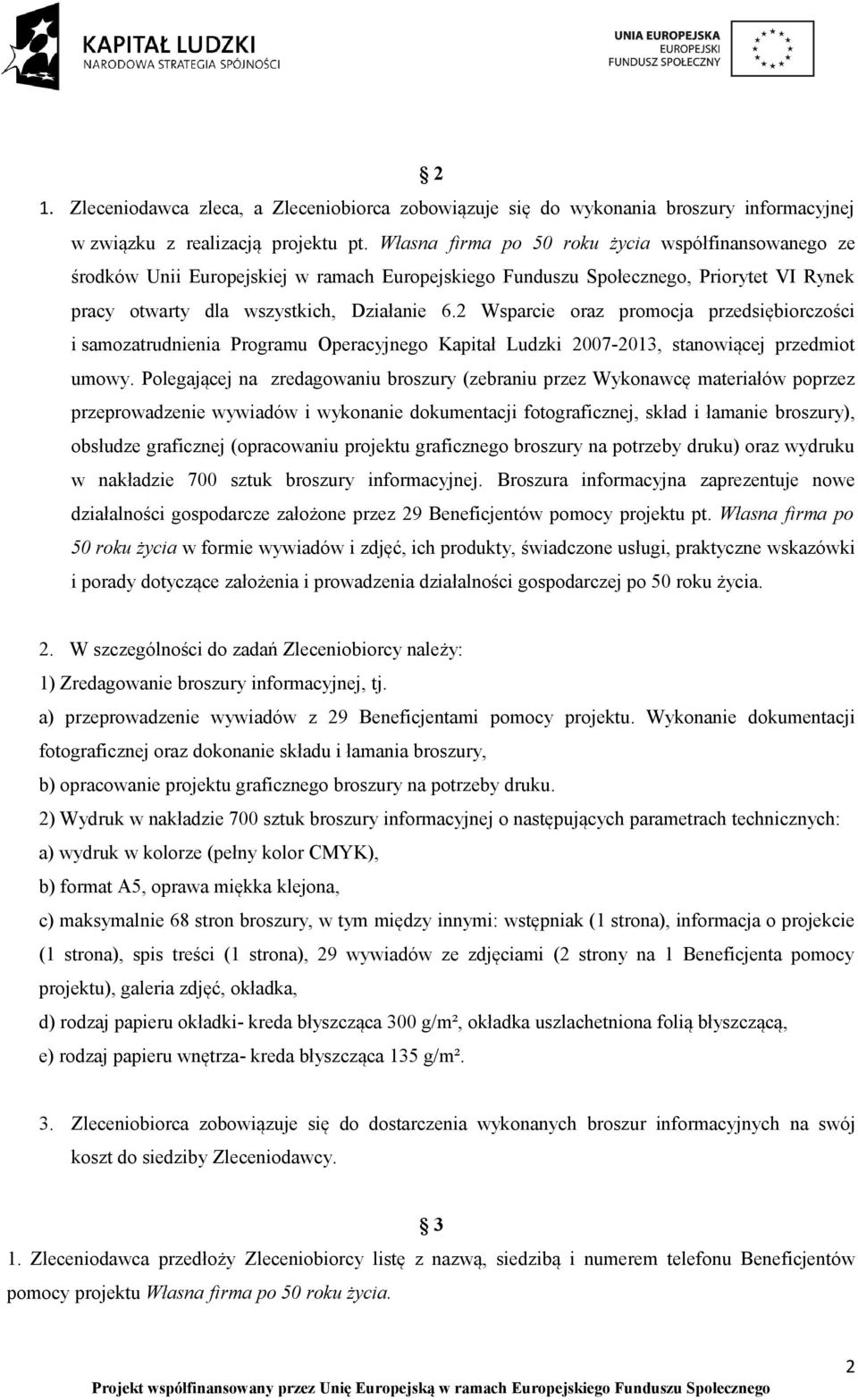 2 Wsparcie oraz promocja przedsiębiorczości i samozatrudnienia Programu Operacyjnego Kapitał Ludzki 2007-2013, stanowiącej przedmiot umowy.