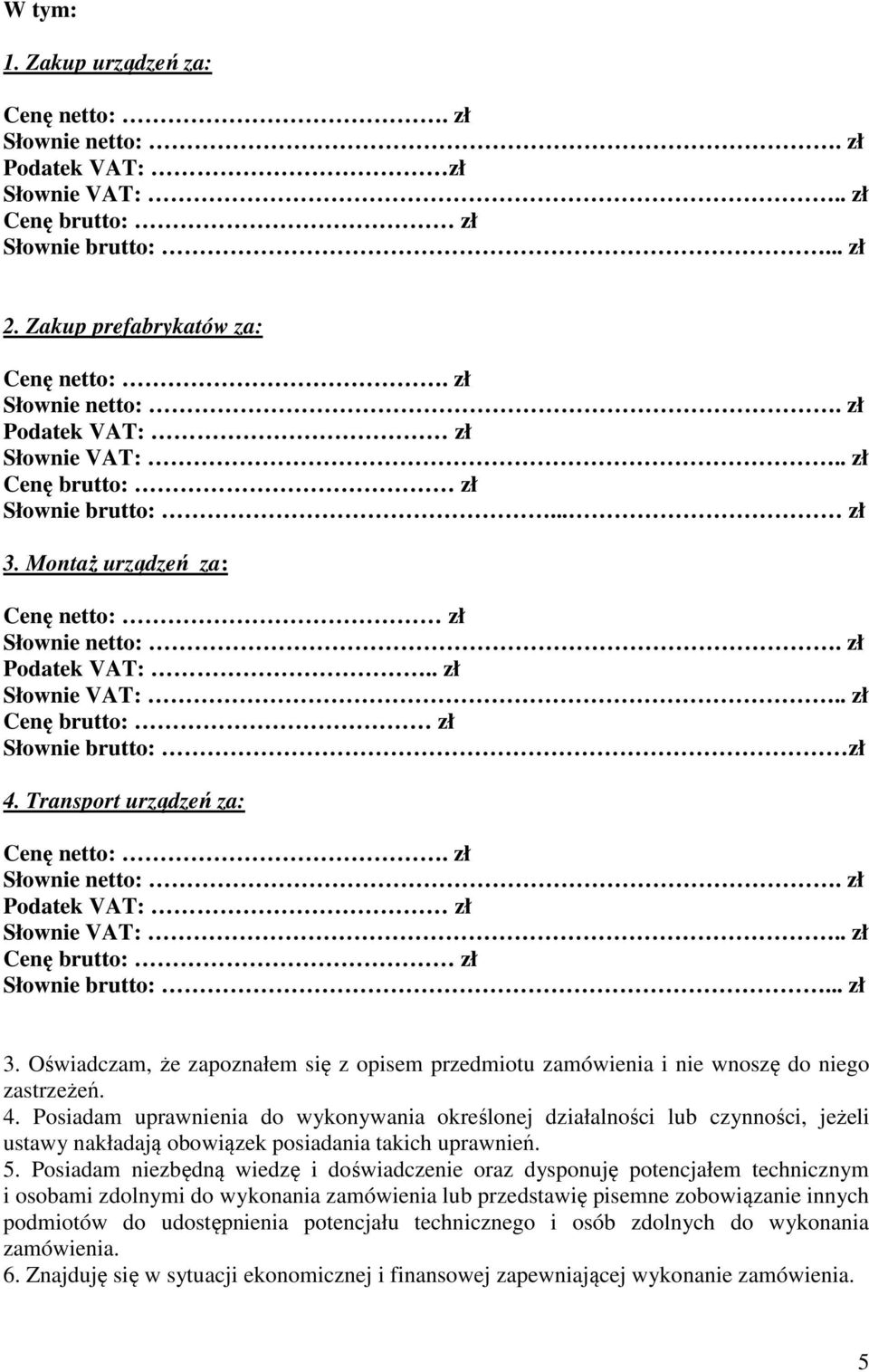 Oświadczam, że zapoznałem się z opisem przedmiotu zamówienia i nie wnoszę do niego zastrzeżeń. 4.
