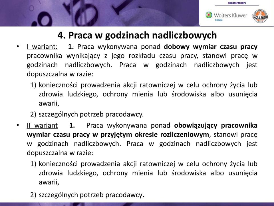 awarii, 2) szczególnych potrzeb pracodawcy. II wariant 1. Praca wykonywana ponad obowiązujący pracownika wymiar czasu pracy w przyjętym okresie rozliczeniowym, stanowi pracę w godzinach nadliczbowych.