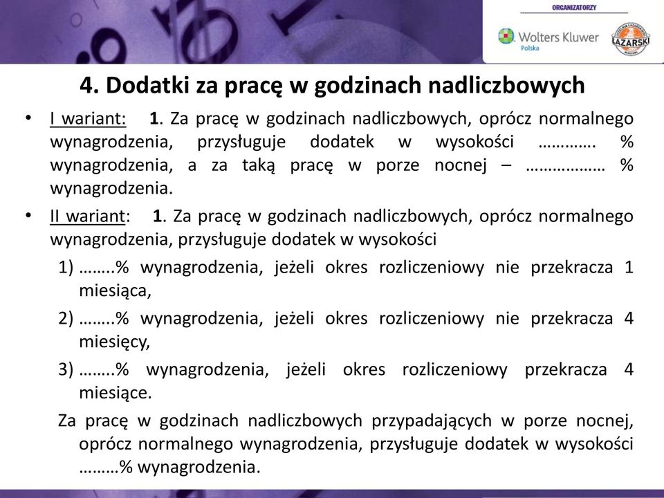 Za pracę w godzinach nadliczbowych, oprócz normalnego wynagrodzenia, przysługuje dodatek w wysokości 1)..% wynagrodzenia, jeżeli okres rozliczeniowy nie przekracza 1 miesiąca, 2).