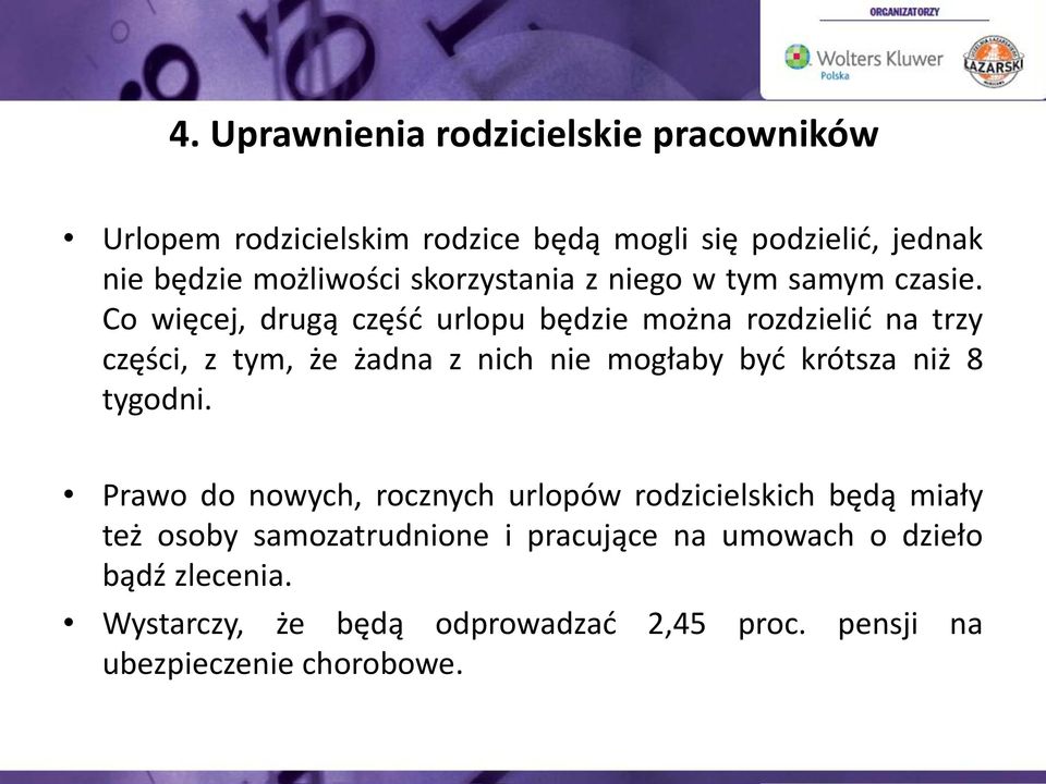 Co więcej, drugą część urlopu będzie można rozdzielić na trzy części, z tym, że żadna z nich nie mogłaby być krótsza niż 8