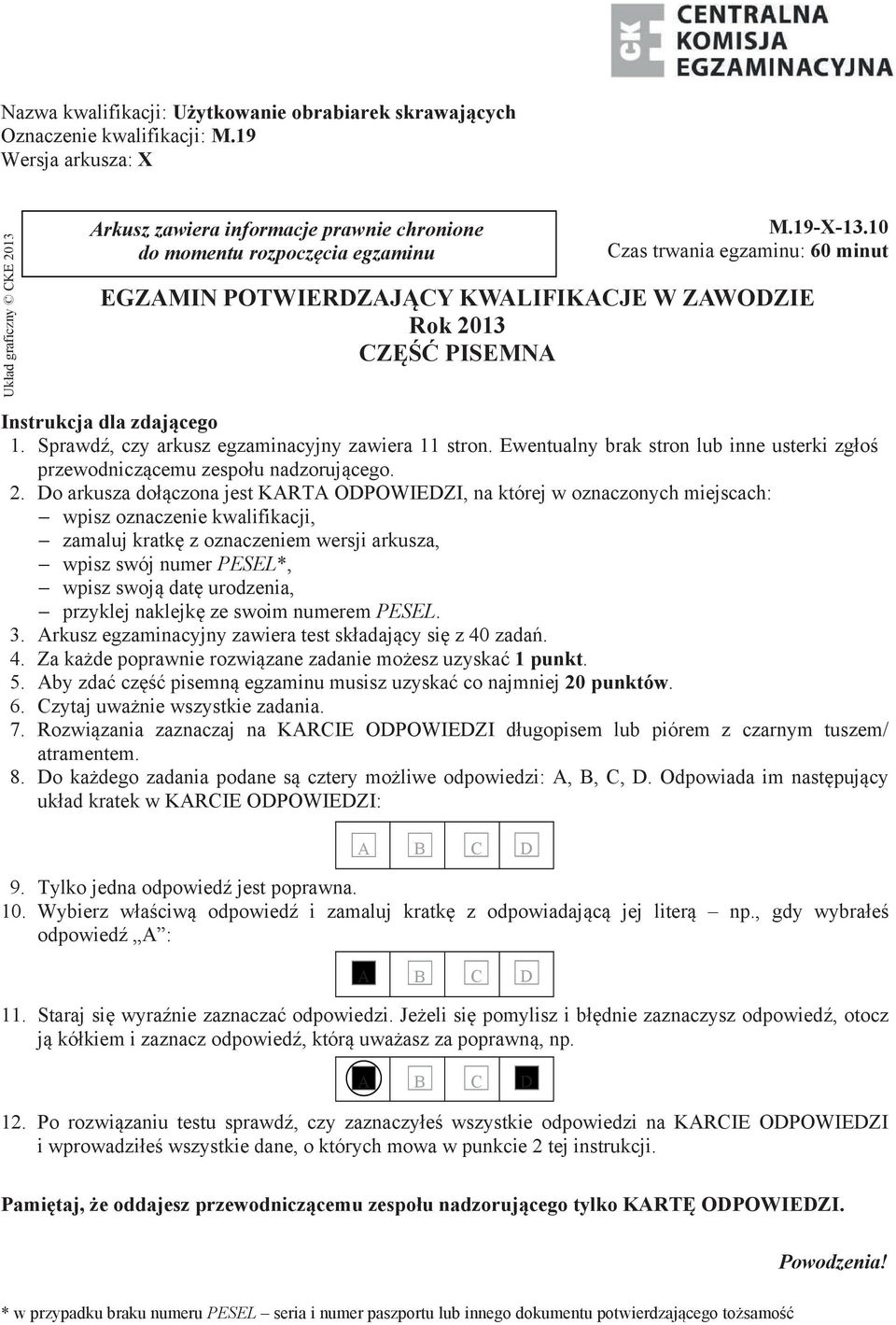 10 Czas trwania egzaminu: 60 minut EGZAMIN POTWIERDZAJĄCY KWALIFIKACJE W ZAWODZIE Rok 2013 CZĘŚĆ PISEMNA Instrukcja dla zdającego 1. Sprawdź, czy arkusz egzaminacyjny zawiera 11 stron.