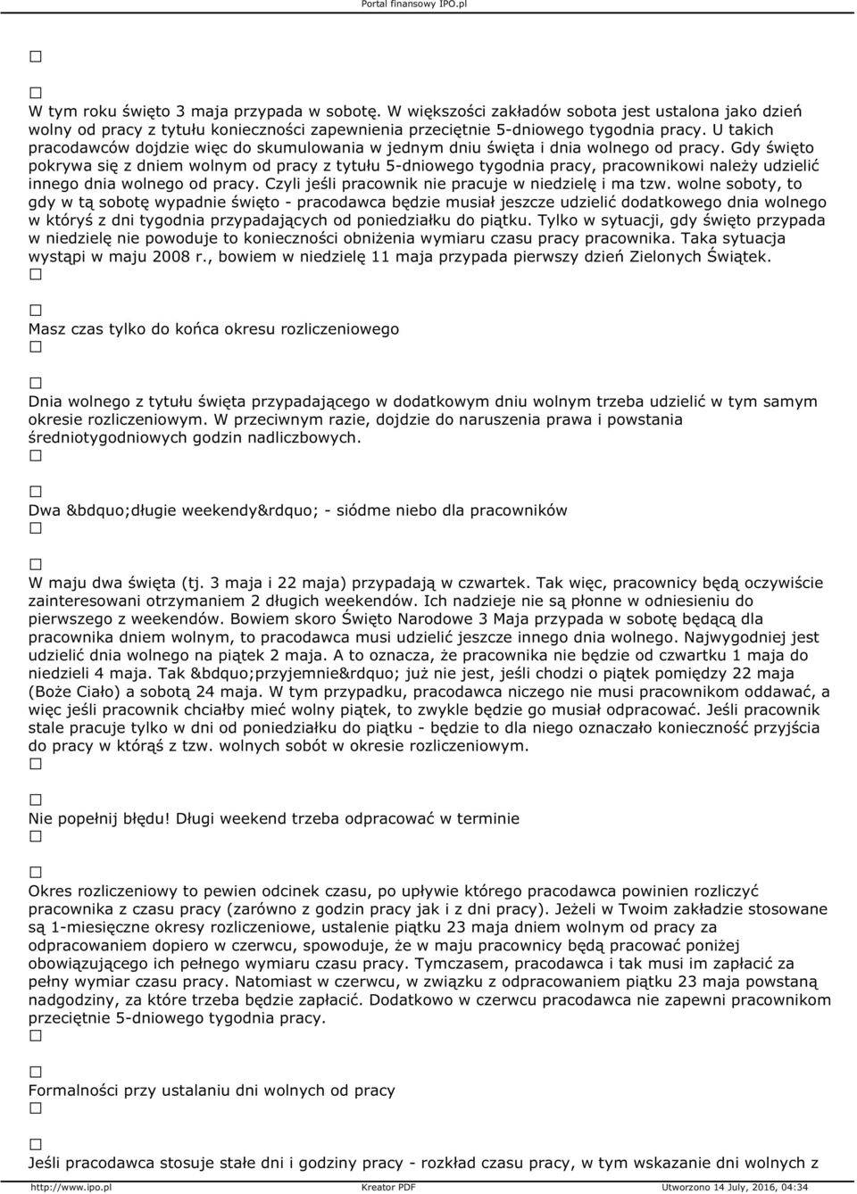 Gdy święto pokrywa się z dniem wolnym od pracy z tytułu 5-dniowego tygodnia pracy, pracownikowi należy udzielić innego dnia wolnego od pracy. Czyli jeśli pracownik nie pracuje w niedzielę i ma tzw.