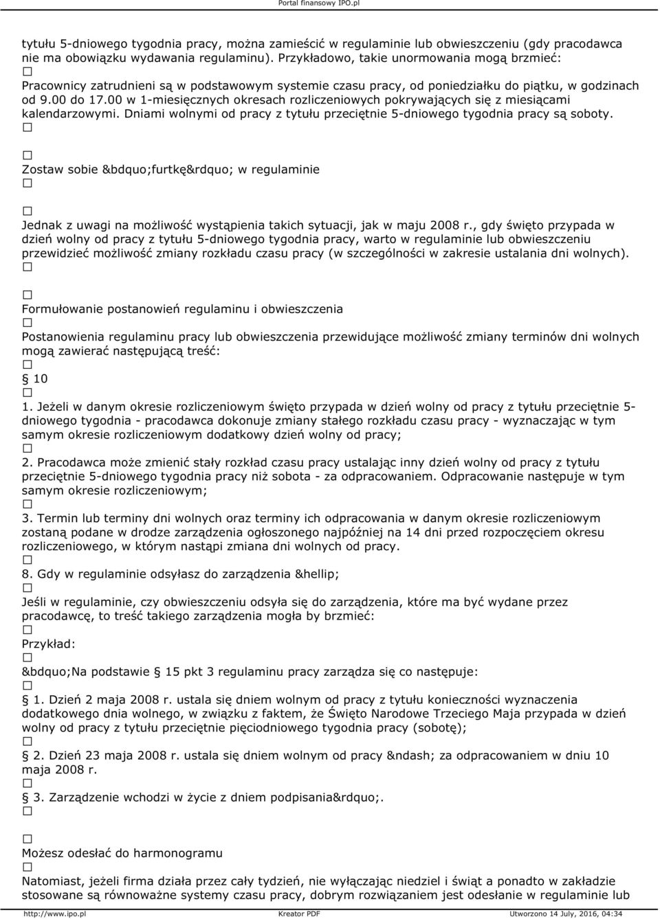 00 w 1-miesięcznych okresach rozliczeniowych pokrywających się z miesiącami kalendarzowymi. Dniami wolnymi od pracy z tytułu przeciętnie 5-dniowego tygodnia pracy są soboty.