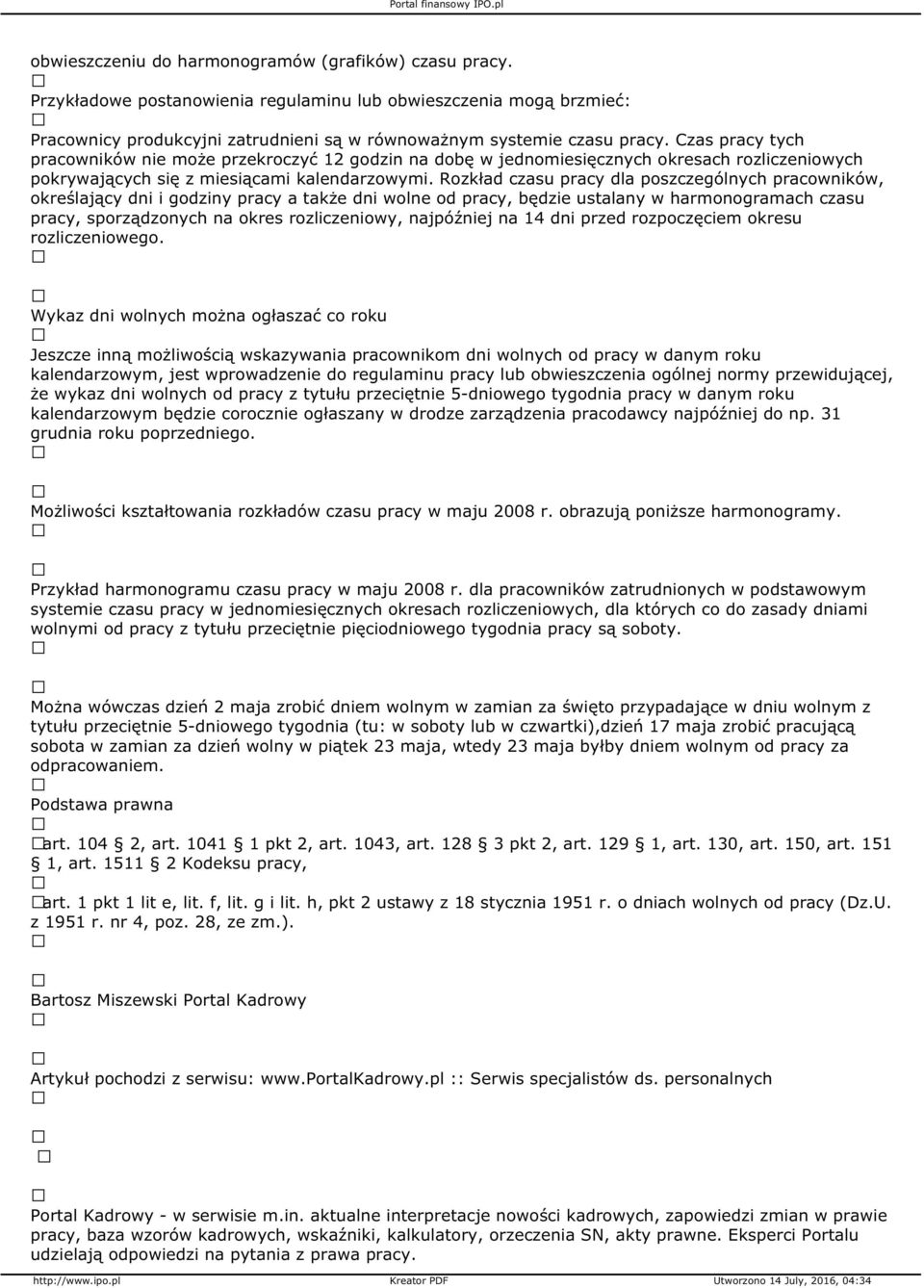 Rozkład czasu pracy dla poszczególnych pracowników, określający dni i godziny pracy a także dni wolne od pracy, będzie ustalany w harmonogramach czasu pracy, sporządzonych na okres rozliczeniowy,
