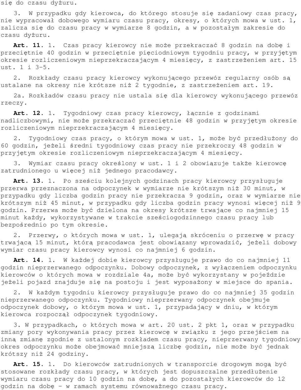 . 1. Czas pracy kierowcy nie moŝe przekraczać 8 godzin na dobę i przeciętnie 40 godzin w przeciętnie pięciodniowym tygodniu pracy, w przyjętym okresie rozliczeniowym nieprzekraczającym 4 miesięcy, z