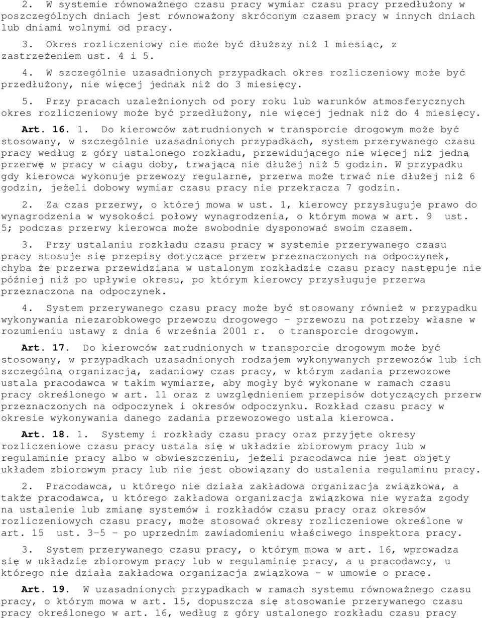 5. Przy pracach uzaleŝnionych od pory roku lub warunków atmosferycznych okres rozliczeniowy moŝe być przedłuŝony, nie więcej jednak niŝ do 4 miesięcy. Art. 16