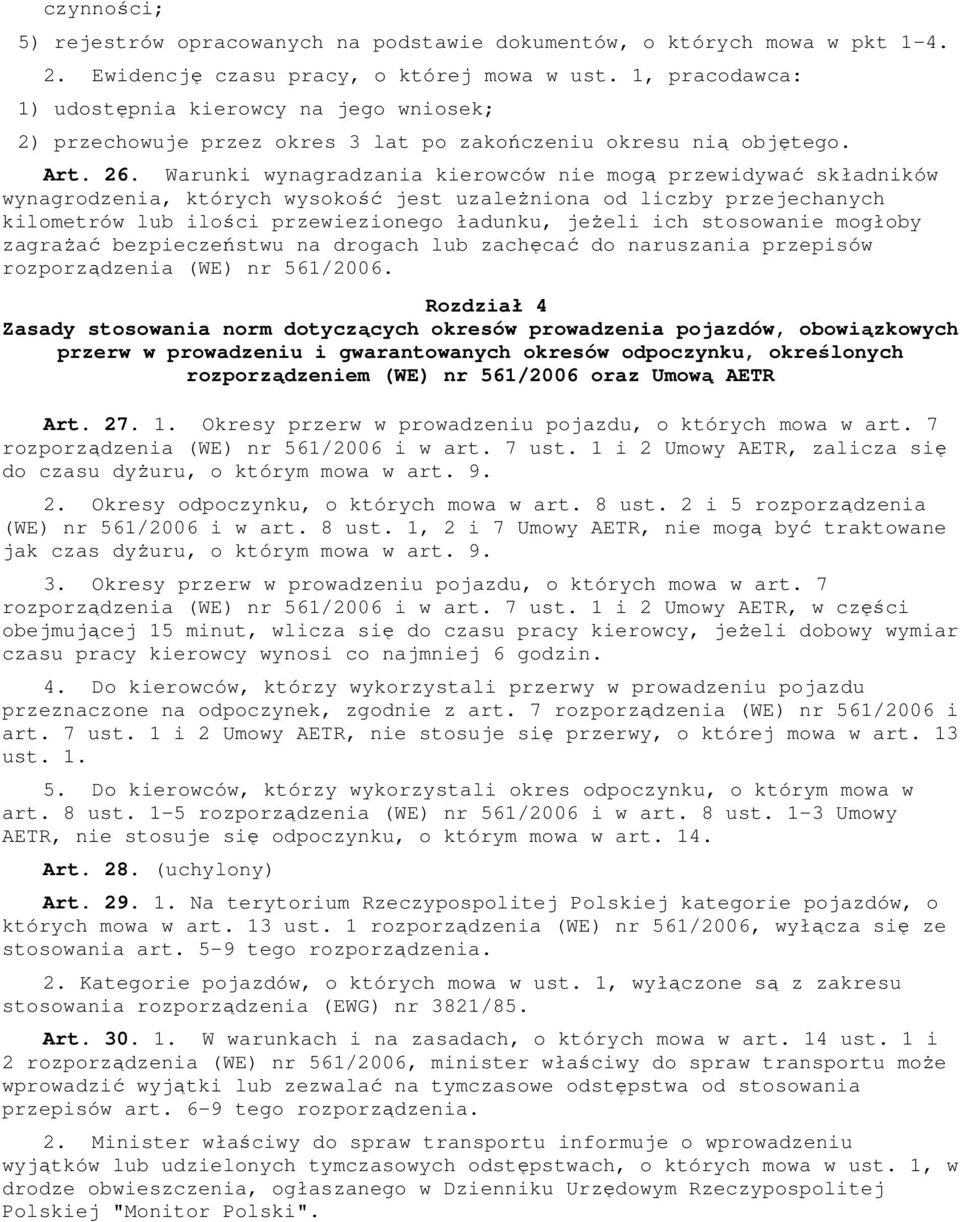 Warunki wynagradzania kierowców nie mogą przewidywać składników wynagrodzenia, których wysokość jest uzaleŝniona od liczby przejechanych kilometrów lub ilości przewiezionego ładunku, jeŝeli ich