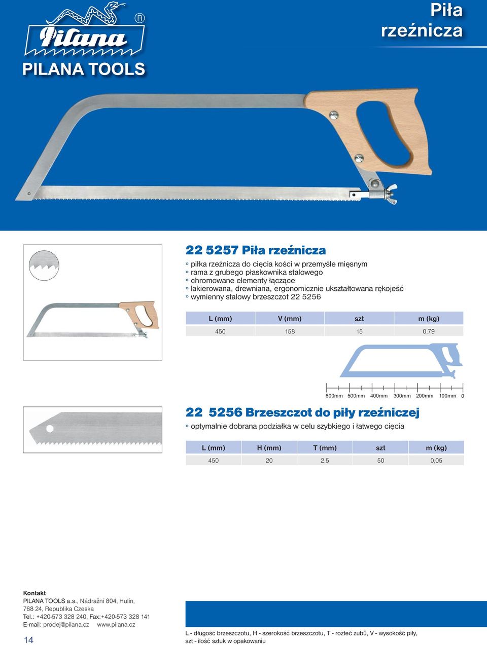 optymalnie dobrana podziałka w celu szybkiego i łatwego cięcia 2mm 45 2 2,5 5,5 Kontakt PILANA TOOLS a.s., Nádražní 84, Hulín, 768 24, Republika Czeska Tel.
